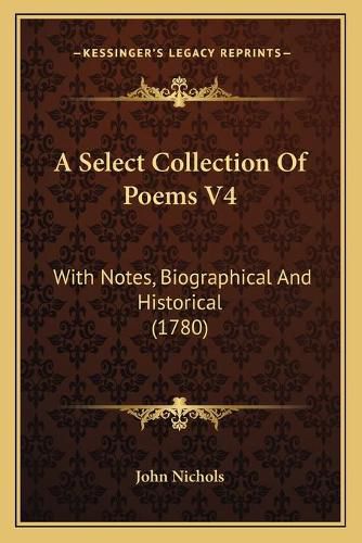 Cover image for A Select Collection of Poems V4: With Notes, Biographical and Historical (1780)