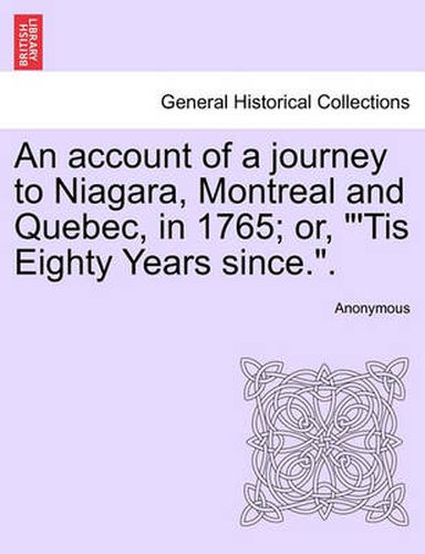 Cover image for An Account of a Journey to Niagara, Montreal and Quebec, in 1765; Or, 'tis Eighty Years Since..