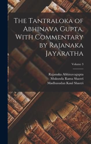 Cover image for The Tantraloka of Abhinava Gupta, With Commentary by Rajanaka Jayaratha; Volume 3