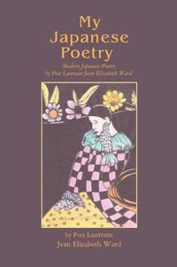 Cover image for My Japanese Poetry: Modern Japanese Poetry by Poet Laureate Jean Elizabeth Ward