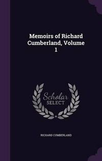 Cover image for Memoirs of Richard Cumberland, Volume 1