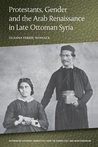 Cover image for Protestants, Gender and the Arab Renaissance in Late Ottoman Syria