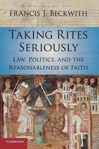 Cover image for Taking Rites Seriously: Law, Politics, and the Reasonableness of Faith