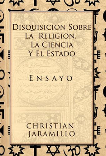 Cover image for Disquisicion Sobre La Religion, La Ciencia y El Estado: Ensayo