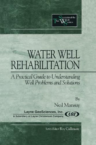 Water Well Rehabilitation: A Practical Guide to Understanding Well Problems and Solutions