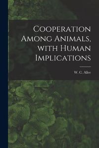 Cover image for Cooperation Among Animals, With Human Implications