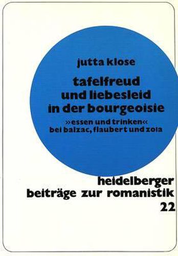 Cover image for Tafelfreud Und Liebesleid in Der Bourgeoisie: -Essen Und Trinken- Bei Balzac, Flaubert Und Zola