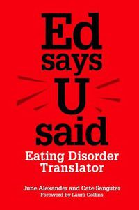 Cover image for Ed says U said: Eating Disorder Translator