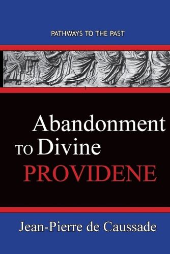 Cover image for Abandonment To Divine Providence: Pathways To The Past