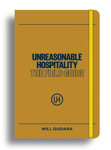 Cover image for Unreasonable Hospitality: The Field Guide