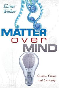Cover image for Matter Over Mind: Cosmos, Chaos, and Curiosity