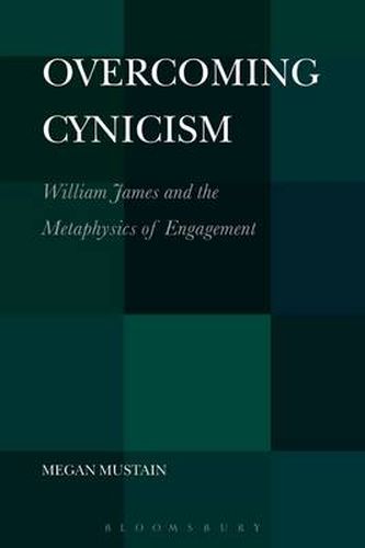 Overcoming Cynicism: William James and the Metaphysics of Engagement