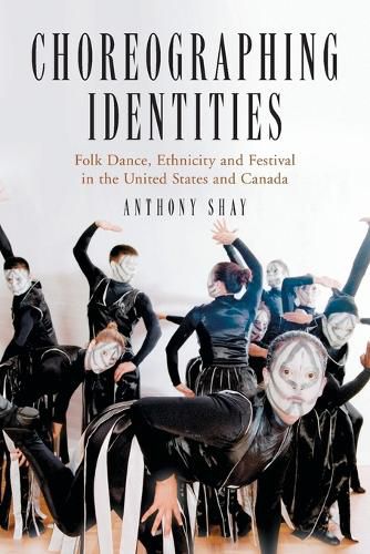 Cover image for Choreographing Identities: Folk Dance, Ethnicity and Festival in the United States and Canada