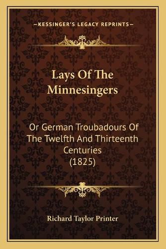 Cover image for Lays of the Minnesingers: Or German Troubadours of the Twelfth and Thirteenth Centuries (1825)