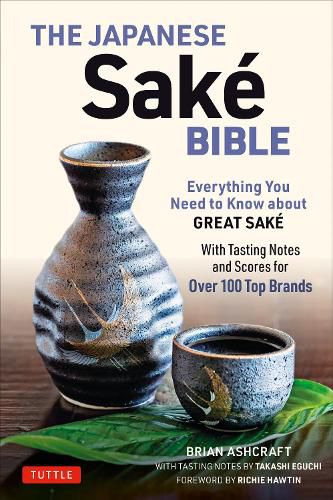 Cover image for The Japanese Sake Bible: Everything You Need to Know About Great Sake (With Tasting Notes and Scores for Over 100 Top Brands)