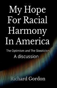 Cover image for My Hope For Racial Harmony In America