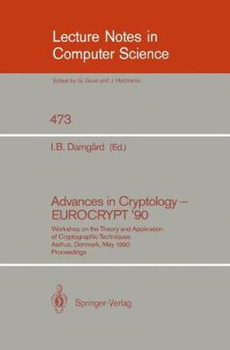 Cover image for Advances in Cryptology - EUROCRYPT '90: Workshop on the Theory and Application of Cryptographic Techniques, Aarhus, Denmark, May 21-24, 1990. Proceedings