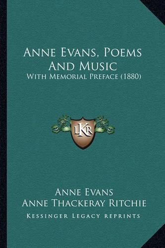 Cover image for Anne Evans, Poems and Music: With Memorial Preface (1880)