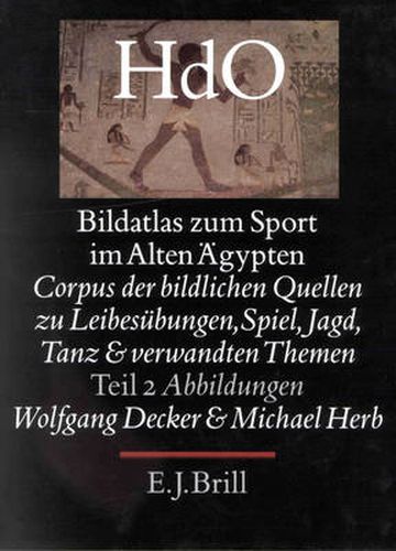 Cover image for Bildatlas zum Sport im alten AEgypten, Teil 2 Abbildungen: Corpus der bildlichen Quellen zu Leibesubungen, Spiel, Jagd, Tanz und verwandten Themen