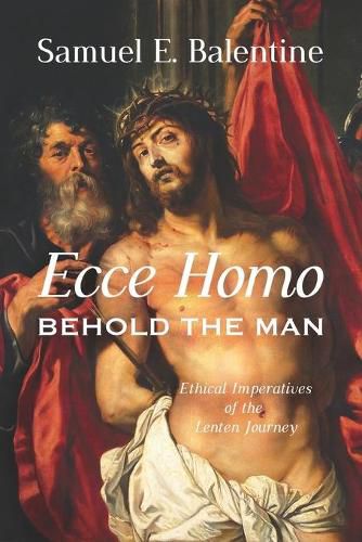 Cover image for Ecce Homo: Behold the Man: Ethical Imperatives of the Lenten Journey