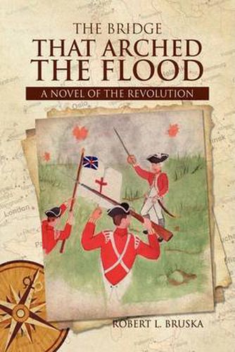 Cover image for The Bridge that Arched the Flood: A Novel of the Revolution