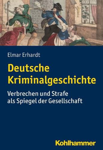 Cover image for Deutsche Kriminalgeschichte: Verbrechen Und Strafe ALS Spiegel Der Gesellschaft