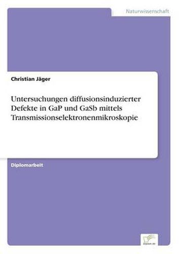 Cover image for Untersuchungen diffusionsinduzierter Defekte in GaP und GaSb mittels Transmissionselektronenmikroskopie