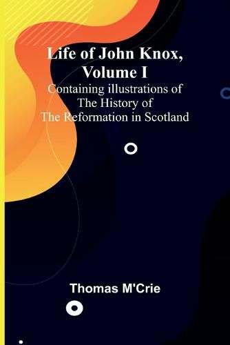 Cover image for Life of John Knox, Volume I
