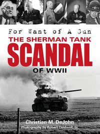 Cover image for For Want of A Gun: The Sherman Tank Scandal of WWII