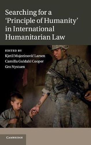 Cover image for Searching for a 'Principle of Humanity' in International Humanitarian Law