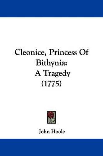 Cover image for Cleonice, Princess Of Bithynia: A Tragedy (1775)