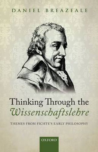 Cover image for Thinking Through the Wissenschaftslehre: Themes from Fichte's Early Philosophy