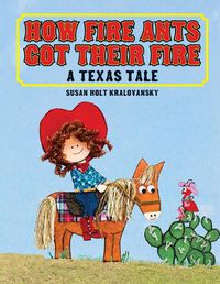 Cover image for How Fire Ants Got Their Fire: A Texas Tale