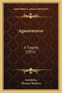 Cover image for Agamemnon: A Tragedy (1832)