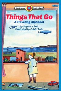 Cover image for Things That Go: A Traveling Alpabet: Level 1