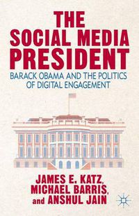 Cover image for The Social Media President: Barack Obama and the Politics of Digital Engagement