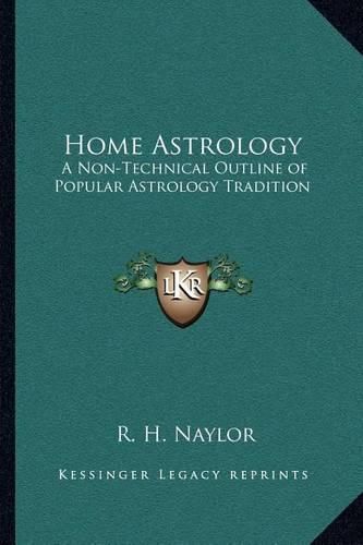 Home Astrology: A Non-Technical Outline of Popular Astrology Tradition