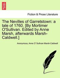 Cover image for The Nevilles of Garretstown: A Tale of 1760. [By Mortimer O'Sullivan. Edited by Anne Marsh, Afterwards Marsh-Caldwell.]