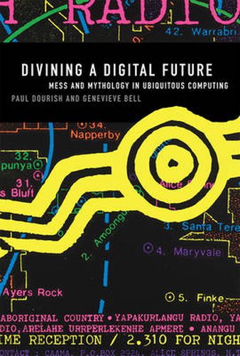 Cover image for Divining a Digital Future: Mess and Mythology in Ubiquitous Computing