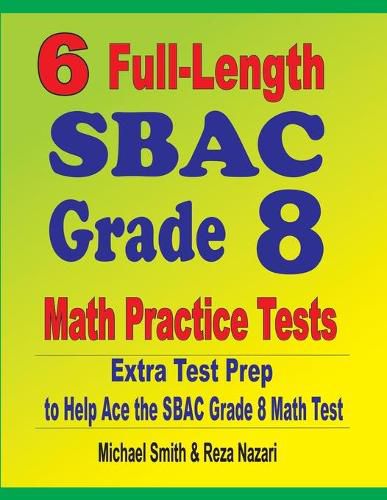 Cover image for 6 Full-Length SBAC Grade 8 Math Practice Tests: Extra Test Prep to Help Ace the SBAC Math Test