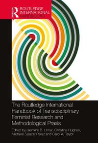 Cover image for The Routledge International Handbook of Transdisciplinary Feminist Research and Methodological Praxis
