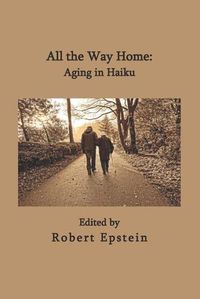 Cover image for All the Way Home: Aging in Haiku