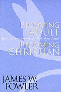 Cover image for Becoming Adult, Becoming Christian: Adult Development and Christian Faith