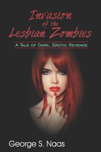 Cover image for Invasion of the Lesbian Zombies: A Tale of Dark, Erotic Revenge