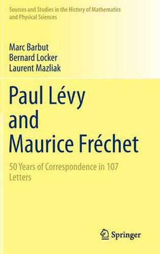 Paul Levy and Maurice Frechet: 50 Years of Correspondence in 107 Letters