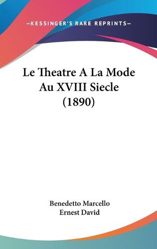 Cover image for Le Theatre a la Mode Au XVIII Siecle (1890)