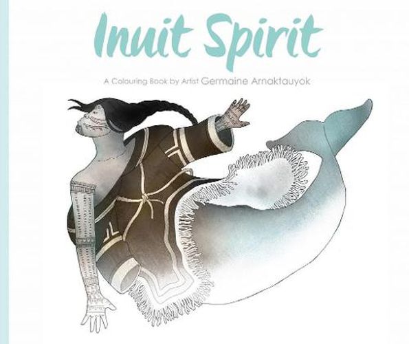 Cover image for Inuit Spirit: A Colouring Book by Artist Germaine Arnaktauyok