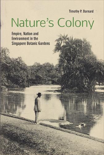 Cover image for Nature's Colony: Empire, Nation and Environment in the Singapore Botanic Gardens