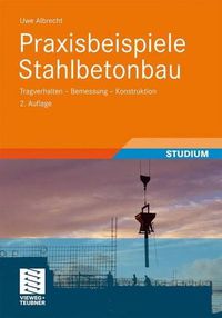 Cover image for Praxisbeispiele Stahlbetonbau: Tragverhalten - Bemessung - Konstruktion