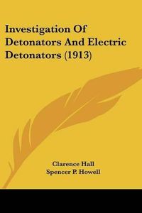 Cover image for Investigation of Detonators and Electric Detonators (1913)